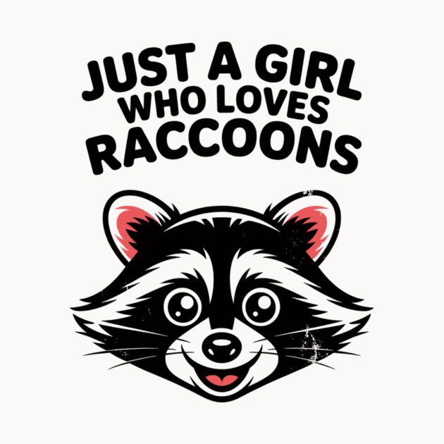 Just a Girl Who Loves Raccoons by CreativeSage