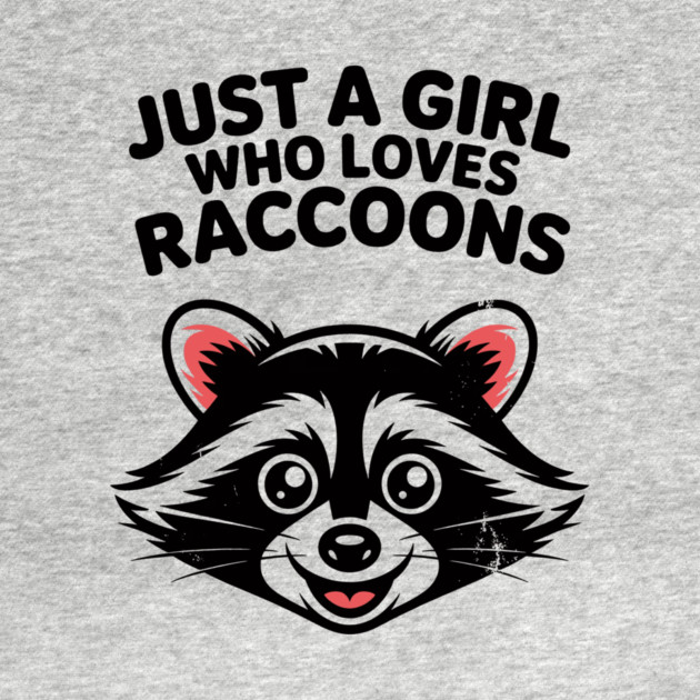 Just a Girl Who Loves Raccoons by CreativeSage