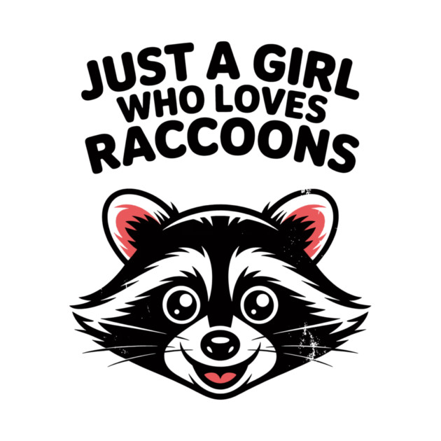 Just a Girl Who Loves Raccoons by CreativeSage