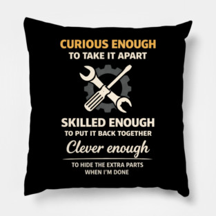 Curious Enough to Take It Apart Hide Extra Parts Funny Quote Pillow