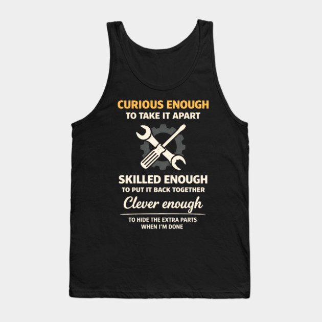 Curious Enough to Take It Apart Hide Extra Parts Funny Quote Tank Top by shirtlux