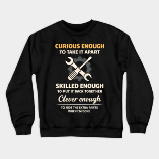 Curious Enough to Take It Apart Hide Extra Parts Funny Quote Crewneck Sweatshirt