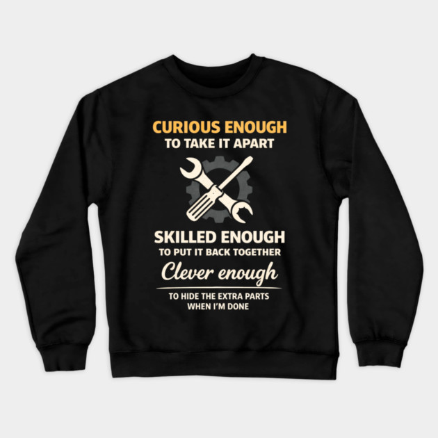 Curious Enough to Take It Apart Hide Extra Parts Funny Quote Crewneck Sweatshirt by shirtlux