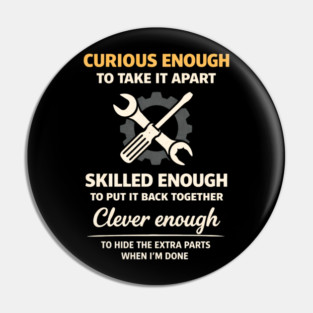 Curious Enough to Take It Apart Hide Extra Parts Funny Quote Pin