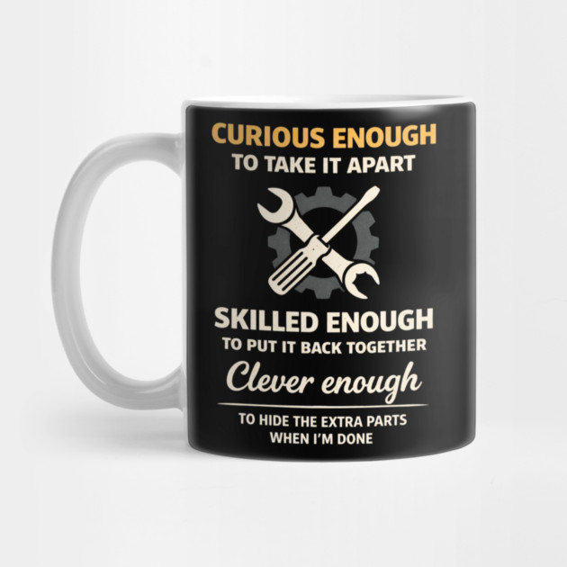 Curious Enough to Take It Apart Hide Extra Parts Funny Quote by shirtlux