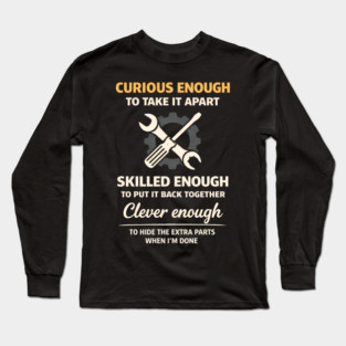 Curious Enough to Take It Apart Hide Extra Parts Funny Quote Long Sleeve T-Shirt
