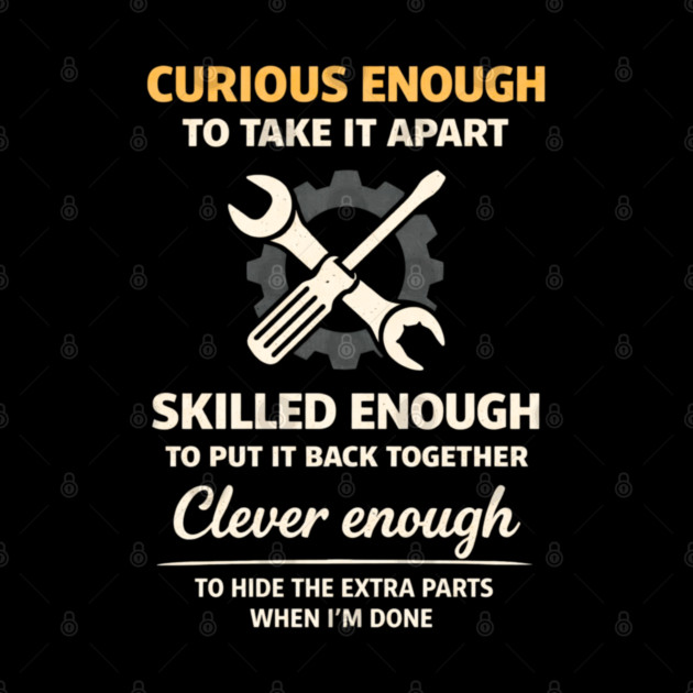 Curious Enough to Take It Apart Hide Extra Parts Funny Quote by shirtlux