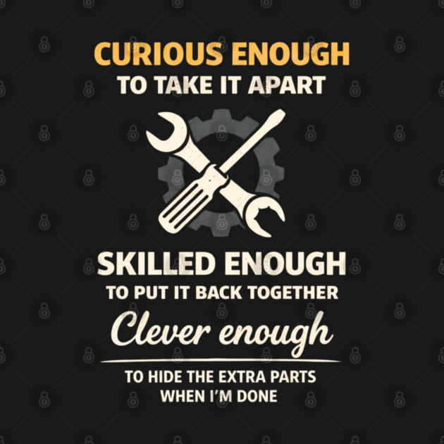 Curious Enough to Take It Apart Hide Extra Parts Funny Quote by shirtlux