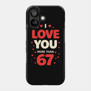 I Love You More Than 67 Valentine’s Day 6 7 Meme 67th Heart Phone Case