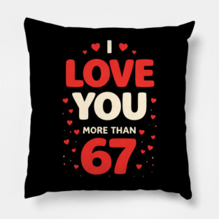 I Love You More Than 67 Valentine’s Day 6 7 Meme 67th Heart Pillow