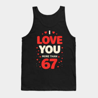 I Love You More Than 67 Valentine’s Day 6 7 Meme 67th Heart Tank Top