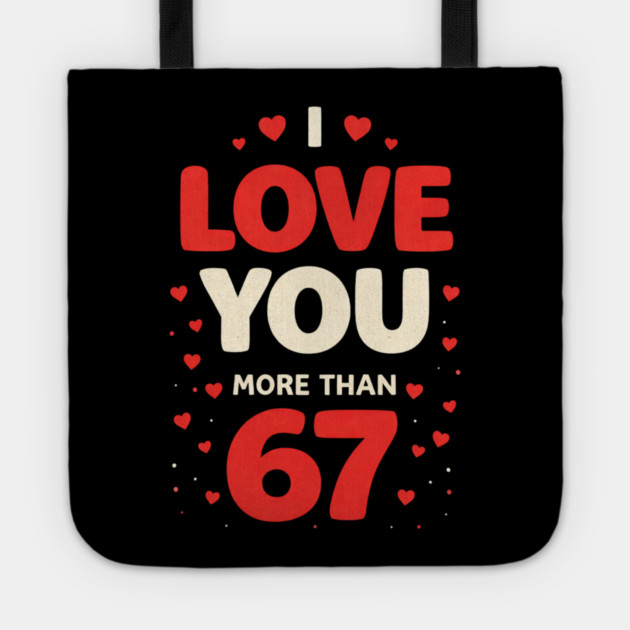 I Love You More Than 67 Valentine’s Day 6 7 Meme 67th Heart Tote by shirtlux