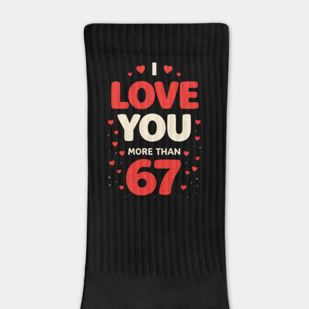 I Love You More Than 67 Valentine’s Day 6 7 Meme 67th Heart by shirtlux