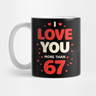 I Love You More Than 67 Valentine’s Day 6 7 Meme 67th Heart Mug