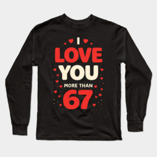 I Love You More Than 67 Valentine’s Day 6 7 Meme 67th Heart Long Sleeve T-Shirt