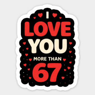 I Love You More Than 67 Valentine’s Day 6 7 Meme 67th Heart Sticker
