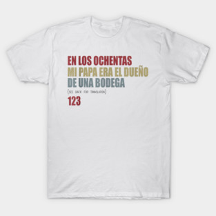 En Los ochentas mi papa era dueño de UNA Bodega T-Shirt