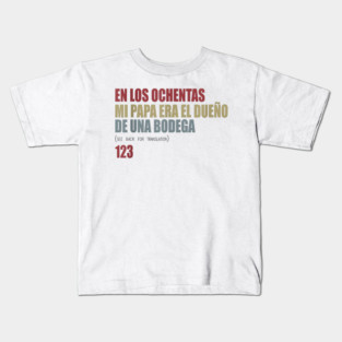 En Los ochentas mi papa era dueño de UNA Bodega Kids T-Shirt