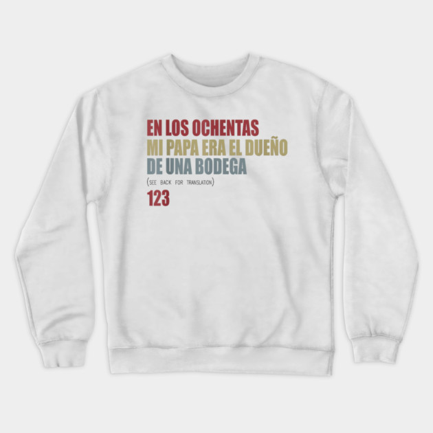 En Los ochentas mi papa era dueño de UNA Bodega Crewneck Sweatshirt by Donald's Store 2