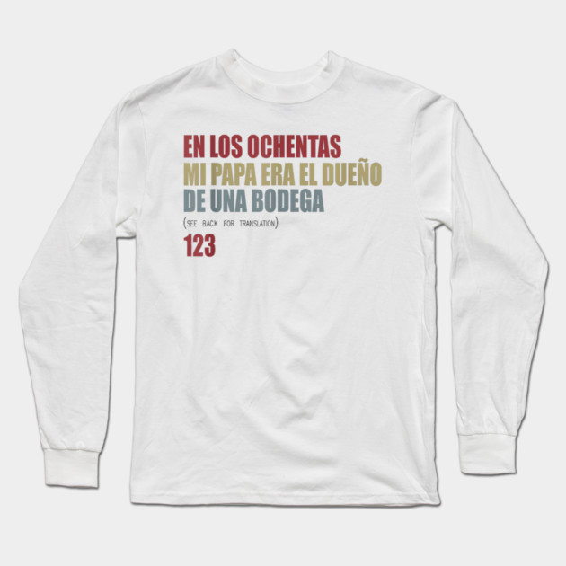 En Los ochentas mi papa era dueño de UNA Bodega Long Sleeve T-Shirt by Donald's Store 2