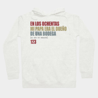 En Los ochentas mi papa era dueño de UNA Bodega Hoodie