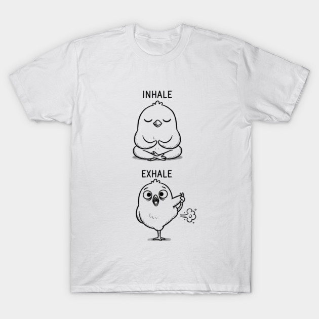 Inhale Exhale (Chick) T-Shirt by CreativeSage