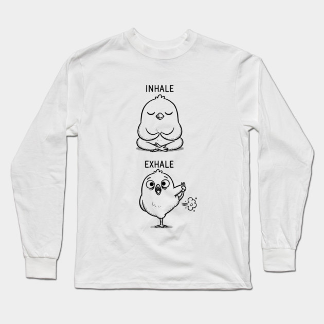 Inhale Exhale (Chick) Long Sleeve T-Shirt by CreativeSage