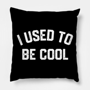I Used To Be Cool Pillow
