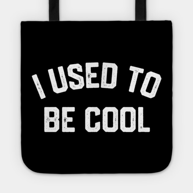 I Used To Be Cool Tote by Litehouse Tees