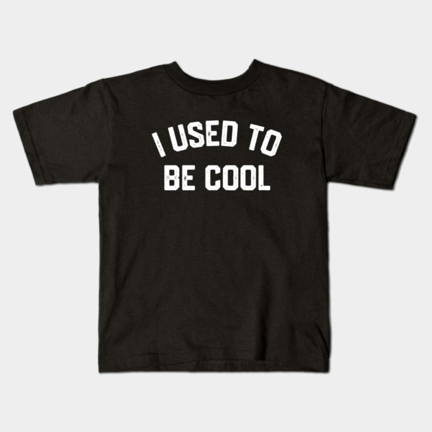 I Used To Be Cool Kids T-Shirt by Litehouse Tees