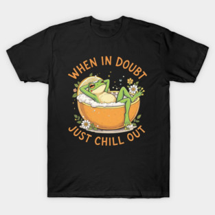When In Doubt Just Chill Out Frog T-Shirt