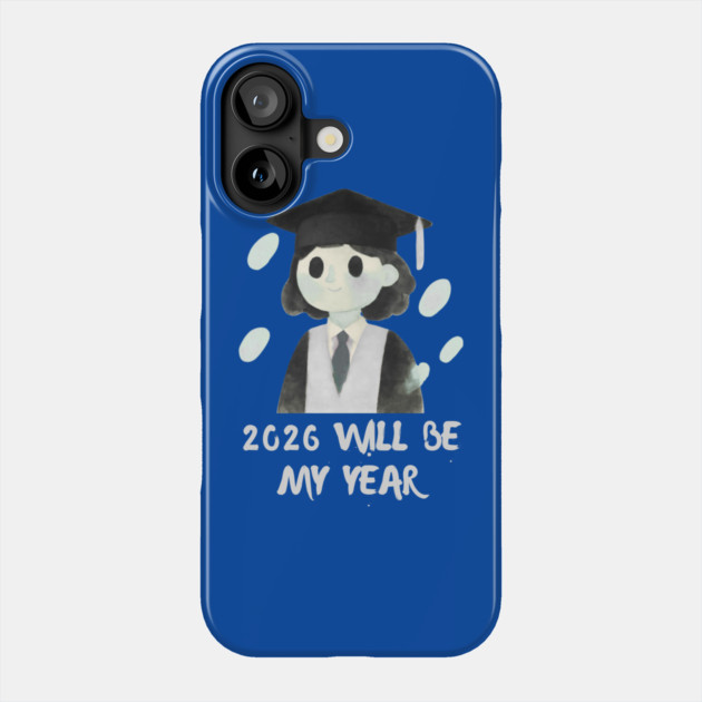 2026 Will Be My Year Phone Case by Creatifly Graphic Tees