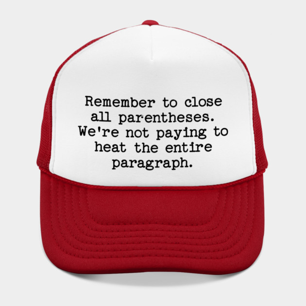 Remember to close all parentheses. We're not paying to heat the entire paragrap by Luxinda