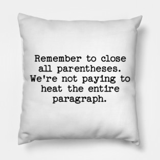 Remember to close all parentheses. We're not paying to heat the entire paragrap Pillow