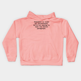 Remember to close all parentheses. We're not paying to heat the entire paragrap Kids Hoodie