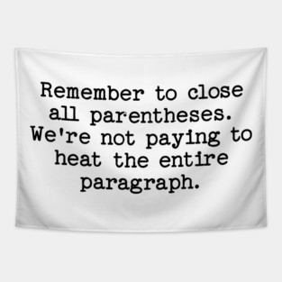 Remember to close all parentheses. We're not paying to heat the entire paragrap Tapestry