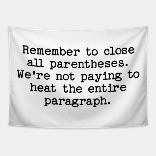 Remember to close all parentheses. We're not paying to heat the entire paragrap Tapestry by Luxinda
