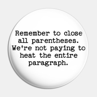 Remember to close all parentheses. We're not paying to heat the entire paragrap Pin