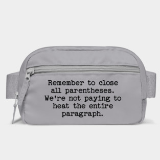 Remember to close all parentheses. We're not paying to heat the entire paragrap Bag