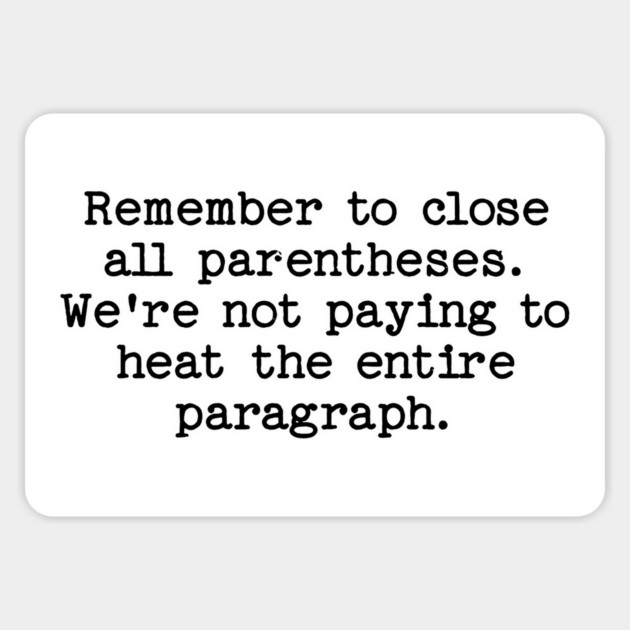 Remember to close all parentheses. We're not paying to heat the entire paragrap Magnet by Luxinda
