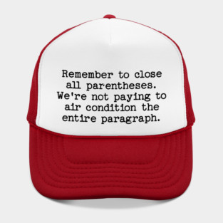 Remember to close all parentheses. We're not paying to air condition the entire paragraph. Hat
