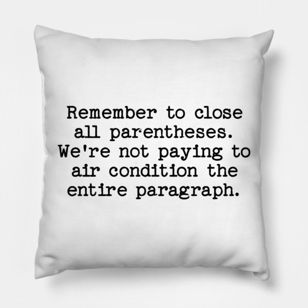 Remember to close all parentheses. We're not paying to air condition the entire paragraph. Pillow by Luxinda