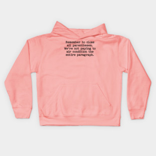 Remember to close all parentheses. We're not paying to air condition the entire paragraph. Kids Hoodie