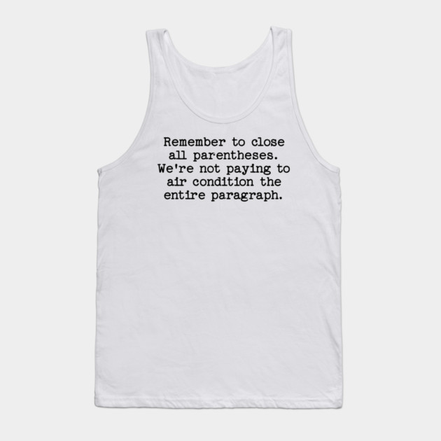 Remember to close all parentheses. We're not paying to air condition the entire paragraph. Tank Top by Luxinda