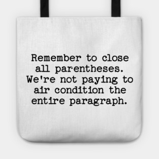 Remember to close all parentheses. We're not paying to air condition the entire paragraph. Tote
