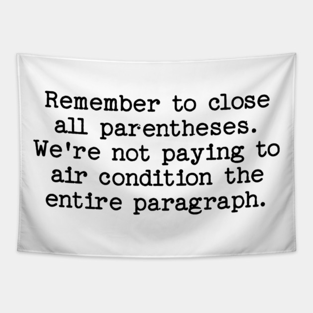 Remember to close all parentheses. We're not paying to air condition the entire paragraph. Tapestry by Luxinda