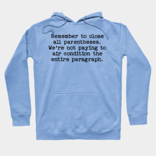 Remember to close all parentheses. We're not paying to air condition the entire paragraph. Hoodie