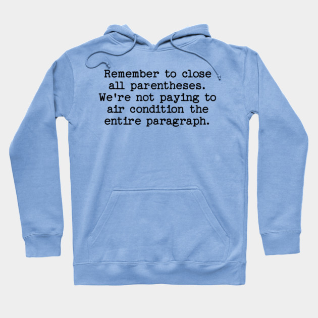 Remember to close all parentheses. We're not paying to air condition the entire paragraph. Hoodie by Luxinda