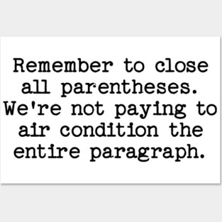 Remember to close all parentheses. We're not paying to air condition the entire paragraph. Posters and Art