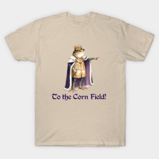 Frog King: "To the Corn Field!" T-Shirt